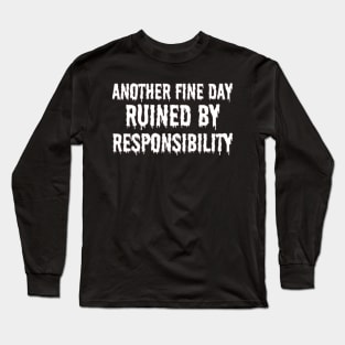 Another Fine Day Ruined by Responsibility T Shirt Funny Adulting Tee Long Sleeve T-Shirt